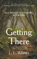 All Roads Lead Home: Getting There