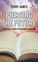 Piercing The Future: Prophecy and the New Millennium