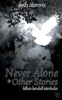 Never Alone and Other Stories