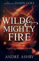 Wild & Mighty Fire