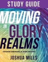 Moving in Glory Realms Study Guide