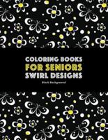 Coloring Books for Seniors: Swirl Designs: Butterflies, Flowers, Paisleys, Swirls & Geometric Patterns; Stress Relieving Coloring Pages; Art Therapy & Meditation Practice For Relaxation