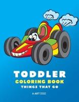 Toddler Coloring Book: Things That Go: 100 Coloring Pages of Trucks, Cars, Trains, Tractors, Planes & More; Kids, Toddlers & Baby Ages 1-3, 2-4, 3-5 Year Old, Boys, Girls, Simple for Beginners