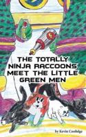 The Totally Ninja Raccoons Meet the Little Green Men