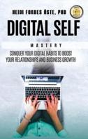 Digital Self Mastery: Conquer your digital habits to boost your relationships and business growth