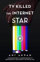 TV Killed the Internet Star