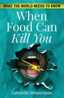 When Food Can Kill You: What The World Needs To Know