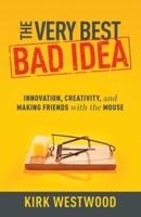 The Very Best Bad Idea: Innovation, Creativity, and Making Friends with the Mouse
