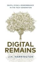 Digital Remains: Death, Dying & Remembrance in the Tech Generation