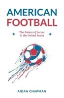 American Football: The Future of Soccer in the United States