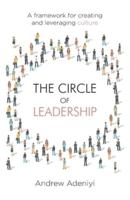 The Circle of Leadership: A Framework for Creating and Leveraging Culture