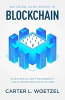 Building Confidence in Blockchain: Investing in Cryptocurrency and a Decentralized Future