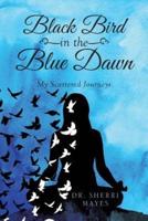 Black Bird in the Blue Dawn: My Scattered Journeys