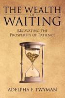 The Wealth of Waiting : Excavating the Prosperity of Patience