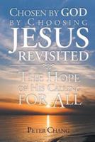 Chosen by God by Choosing Jesus Revisited: The Hope of His Calling for All