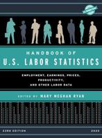 Handbook of U.S. Labor Statistics 2020: Employment, Earnings, Prices, Productivity, and Other Labor Data, 23rd Edition