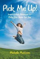 Pick Me Up! Inspirational Messages to Make You Jump for Joy: Inspirational Messages to Make You Jump for Joy