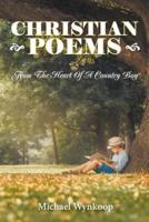 Christian Poems: From The Heart Of A Country Boy