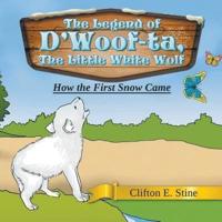 The Legend of D'Woof-ta, The Little White Wolf: How the First Snow Came