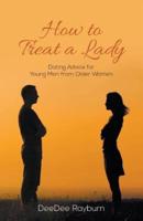How to Treat a Lady: Dating Advice for Young Men from Older Women