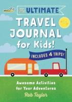 The Ultimate Travel Journal For Kids