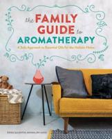 The Family Guide to Aromatherapy