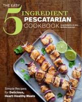 The Easy 5-Ingredient Pescatarian Cookbook