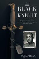 The Black Knight: An African-American Family's Journey from West Point-a Life of Duty, Honor and Country