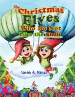 The Christmas Elves Who Do Not Like the Shelf