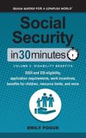 Social Security In 30 Minutes, Volume 2: Disability Benefits: SSDI and SSI eligibility, application requirements, work incentives, benefits for children, resource limits, and more