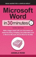 Microsoft Word In 30 Minutes: Make a bigger impact with your documents and master the writing, formatting, and collaboration tools in Word for Microsoft 365 and Word for the Web