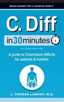 C. Diff In 30 Minutes: A Guide to Clostridium Difficile for Patients and Families