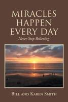 MIRACLES HAPPEN EVERY DAY: Never Stop Believing