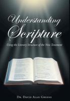 Understanding Scripture : Using the Literary Structure of the New Testament