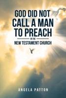 God Did Not Call a Man to Preach in the New Testament Church