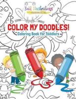Color My Doodles! Coloring Books for Toddler Coloring Book
