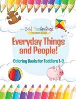 Everyday Things and People! Coloring Books for Toddlers 1-3