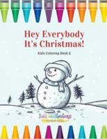 Hey Everybody Its Christmas! Kids Coloring Book 2