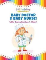 Baby Doctor & Baby Nurse! Toddler Coloring Book Ages 1-3 Book 1