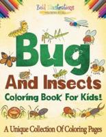 Bugs And Insects Coloring Book For Kids! A Unique Collection Of Coloring Pages