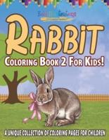 Rabbit Coloring Book 2 For Kids! A Unique Collection Of Coloring Pages For Children