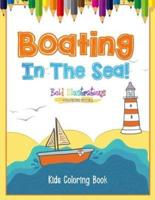 Boating In The Sea! Kids Coloring Book