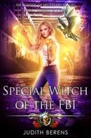Special Witch Of The FBI: An Urban Fantasy Action Adventure