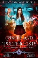 Pixels And Poltergeists: An Unveiled Academy Novel