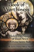 Book of Worthiness: Modern Day Gospel of Good News
