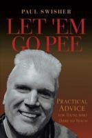 Let 'Em Go Pee : Practical Advice for Those who Dare to Teach