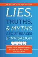 Lies, Truths, & Myths About Braces & Invisalign