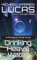 Drinking Heavy Water: a Montague Portal novel