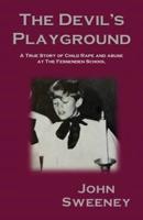 The Devil's Playground: A True Story of Child Rape and Abuse at The Fessenden School