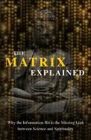 The Matrix Explained: Why the Information-Bit is the Missing Link between Science and Spirituality